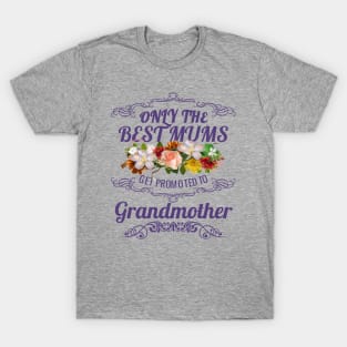 Only The Best Mums Get Promoted To Grandmother Gift T-Shirt
